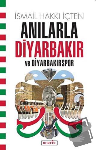 Anılarla Diyarbakır ve Diyarbakırspor - İsmail Hakkı İçten - Berfin Ya