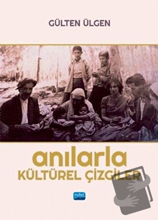 Anılarla Kültürel Çizgiler - Gülten Ülgen - Nobel Akademik Yayıncılık 