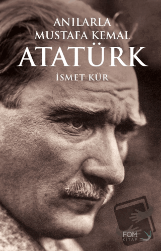 Anılarla Mustafa Kemal Atatürk - İsmet Kür - FOM Kitap - Fiyatı - Yoru