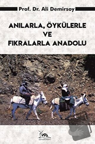 Anılarla, Öykülerle ve Fıkralarla Anadolu - Ali Demirsoy - Sarmal Kita