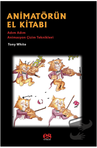 Animatörün El Kitabı - Adım Adım Animasyon Çizim Teknikleri - Tony Whi