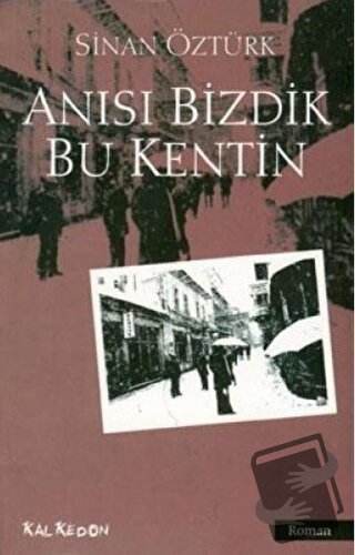 Anısı Bizdik Bu Kentin - Sinan Öztürk - Kalkedon Yayıncılık - Fiyatı -