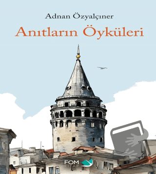 Anıtların Öyküsü - Adnan Özyalçıner - FOM Kitap - Fiyatı - Yorumları -