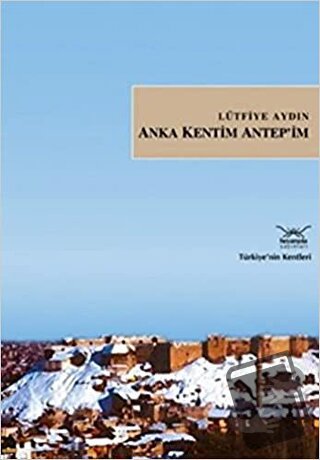 Anka Kentim Antep’im - Lütfiye Aydın - Heyamola Yayınları - Fiyatı - Y