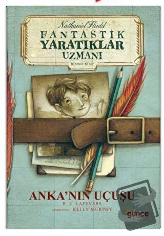 Anka’nın Uçuşu - Fantastik Yaratıklar Uzmanı Birinci Kitap - Robin LaF