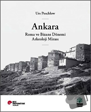 Ankara, Roma ve Bizans Dönemi Arkeoloji Mirası - Urs Peschlow - VEKAM 