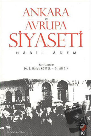 Ankara ve Avrupa Siyaseti - Habil Adem - IQ Kültür Sanat Yayıncılık - 