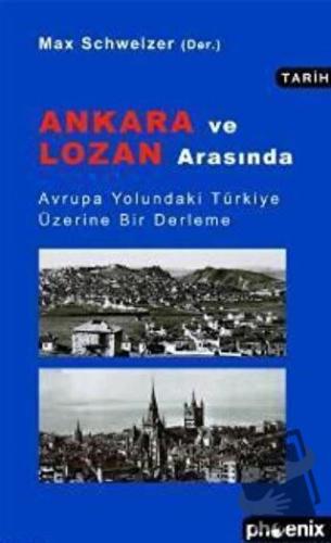 Ankara ve Lozan Arasında - Max Schweizer - Phoenix Yayınevi - Fiyatı -