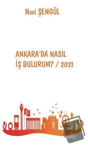 Ankara'da Nasıl İş Bulurum? / 2021 - Naci Şengül - Platanus Publishing