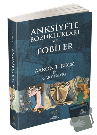 Anksiyete Bozuklukları ve Fobiler - Aaron T. Beck - Litera Yayıncılık 