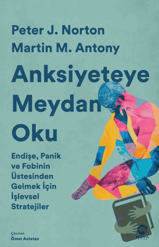 Anksiyeteye Meydan Oku: Endişe, Panik ve Fobinin Üstesinden Gelmek İçi