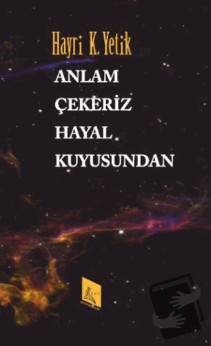 Anlam Çekeriz Hayal Kuyusundan - Hayri K. Yetik - Kayıp Kitaplar Yayın