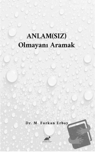 Anlam(sız) Olmayanı Aramak - M. Furkan Erbay - Paradigma Akademi Yayın