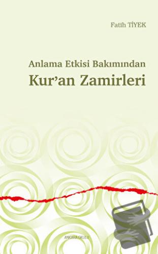 Anlama Etkisi Bakımından Kur’an Zamirleri - Fatih Tiyek - Ankara Okulu