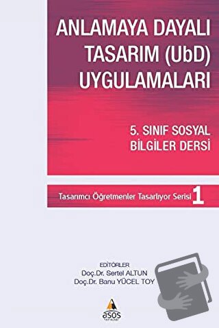 Anlamaya Dayalı Tasarım (UbD) Uygulamaları - Banu Yücel Toy - Asos Yay