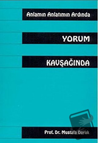 Anlamın Anlatmın Ardında Yorum Kavşağında - Mustafa Durak - Multilingu