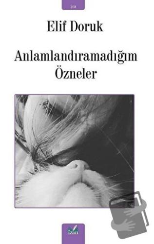 Anlamlandıramadığım Özneler - Elif Doruk - İzan Yayıncılık - Fiyatı - 