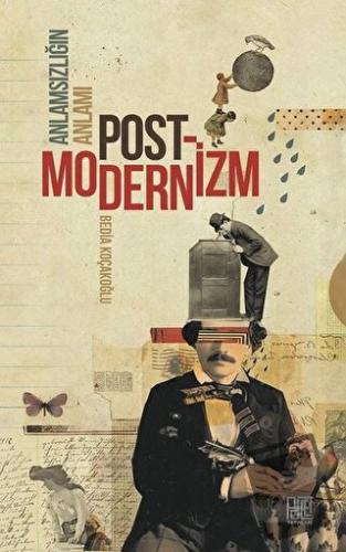 Anlamsızlığın Anlamı Postmodernizm - Bedia Koçakoğlu - Palet Yayınları