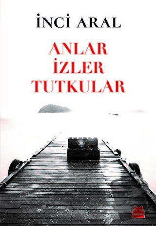 Anlar İzler Tutkular - İnci Aral - Kırmızı Kedi Yayınevi - Fiyatı - Yo