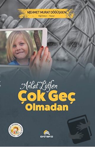 Anlat Lütfen Çok Geç Olmadan - Mehmet Murat Döğüşgen - Ekinoks Yayın G