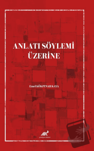 Anlatı Söylemi Üzerine - Emel Kökpınar Kaya - Paradigma Akademi Yayınl