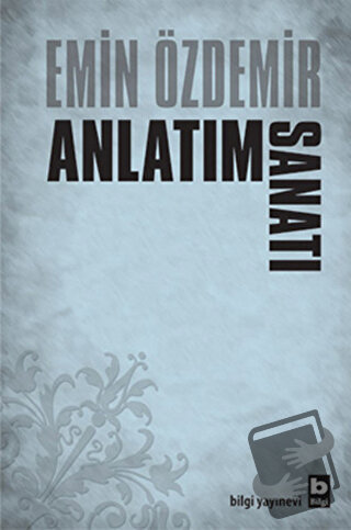 Anlatım Sanatı - Emin Özdemir - Bilgi Yayınevi - Fiyatı - Yorumları - 