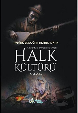 Anlatımlara Derlemelere Dayalı Halk Kültürü - Erdoğan Altınkaynak - Kü