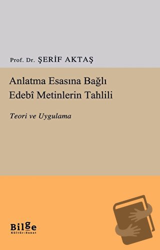 Anlatma Esasına Bağlı Edebi Metinlerin Tahlili - Şerif Aktaş - Bilge K