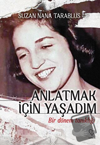 Anlatmak İçin Yaşadım - Bir Dönem Tanıklığı - Suzan Nana Tarablus - Va