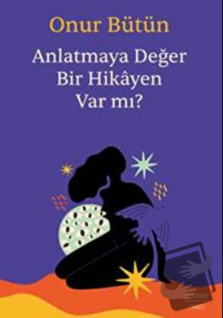 Anlatmaya Değer Bir Hikayen Var Mı? - Onur Bütün - Everest Yayınları -