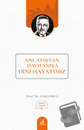 Anlayıştan Davranışa Dini Hayatımız - Celal Kırca - Fecr Yayınları - F