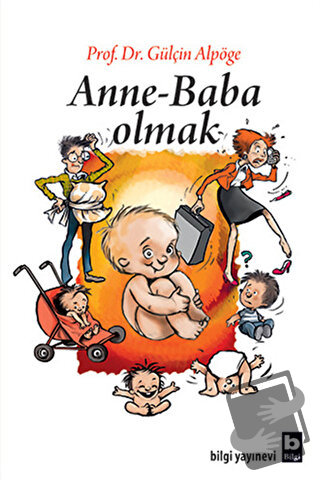 Anne - Baba Olmak - Gülçin Alpöge - Bilgi Yayınevi - Fiyatı - Yorumlar