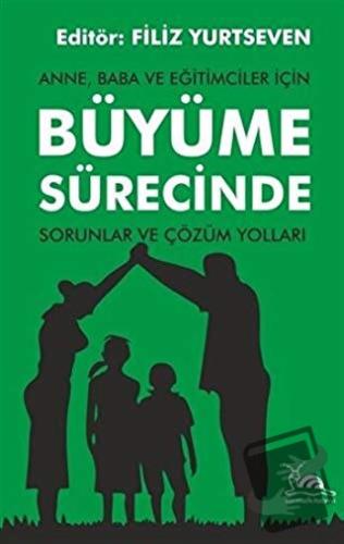 Anne, Baba ve Eğitimciler İçin Büyüme Sürecinde Sorunlar ve Çözüm Yoll