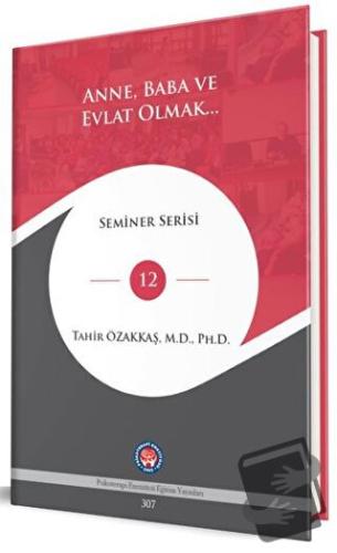 Anne, Baba ve Evlat Olmak… (Ciltli) - Tahir Özakkaş - Psikoterapi Enst