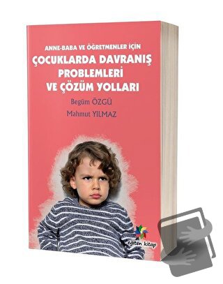 Anne - Baba ve Öğretmenler İçin Çocuklarda Davranış Problemleri ve Çöz