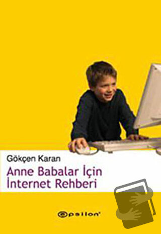 Anne Babalar İçin İnternet Rehberi - Gökçen Karan - Epsilon Yayınevi -