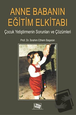 Anne Babanın Eğitim Elkitabı - İbrahim Ethem Başaran - Anı Yayıncılık 