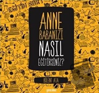 Anne Babanızı Nasıl Eğitirsiniz? - Bülent Ata - Gençokur Yayınları - F