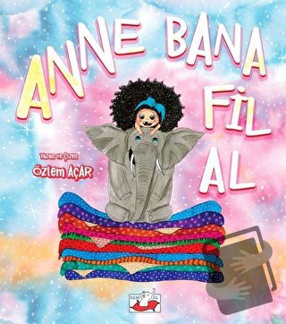 Anne Bana Fil Al - Özlem Açar - Uçan Fil Yayınları - Fiyatı - Yorumlar