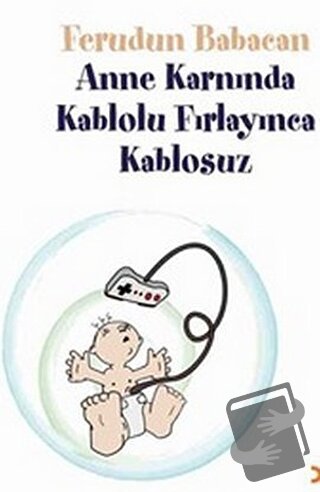 Anne Karnında Kablolu Fırlayınca Kablosuz - Ferudun Babacan - Cinius Y