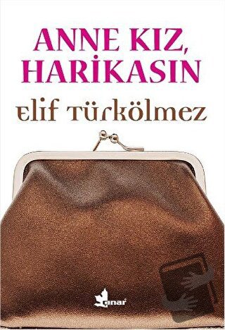 Anne Kız, Harikasın - Elif Türkölmez - Çınar Yayınları - Fiyatı - Yoru