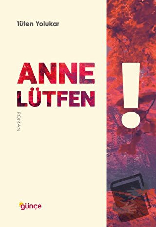 Anne Lütfen! - Tüten Yolukar - Günçe Yayınları - Fiyatı - Yorumları - 