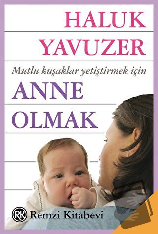 Anne Olmak - Haluk Yavuzer - Remzi Kitabevi - Fiyatı - Yorumları - Sat