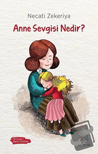 Anne Sevgisi Nedir? - Necati Zekeriya - Uçan At Yayınları - Fiyatı - Y