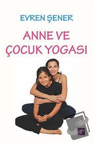 Anne ve Çocuk Yogası - Evren Şener - Aura Kitapları - Fiyatı - Yorumla