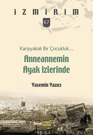 Anneannemin Ayak İzlerinde - Karşıyakalı Bir Çocukluk - Yasemin Yazıcı