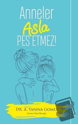 Anneler Asla Pes Etmez! - A. Yanina Gomez - Sola Unitas - Fiyatı - Yor