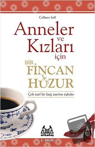 Anneler ve Kızları İçin Bir Fincan Huzur - Colleen Sell - Arkadaş Yayı