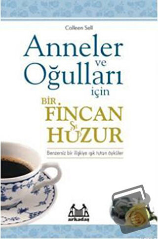 Anneler ve Oğulları İçin Bir Fincan Huzur - Colleen Sell - Arkadaş Yay