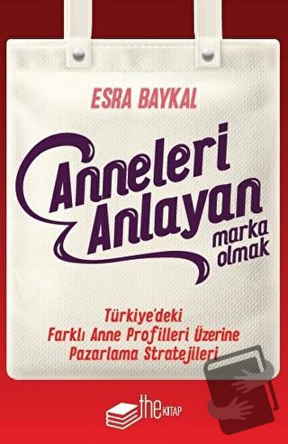 Anneleri Anlayan Marka Olmak - Esra Baykal - The Kitap - Fiyatı - Yoru